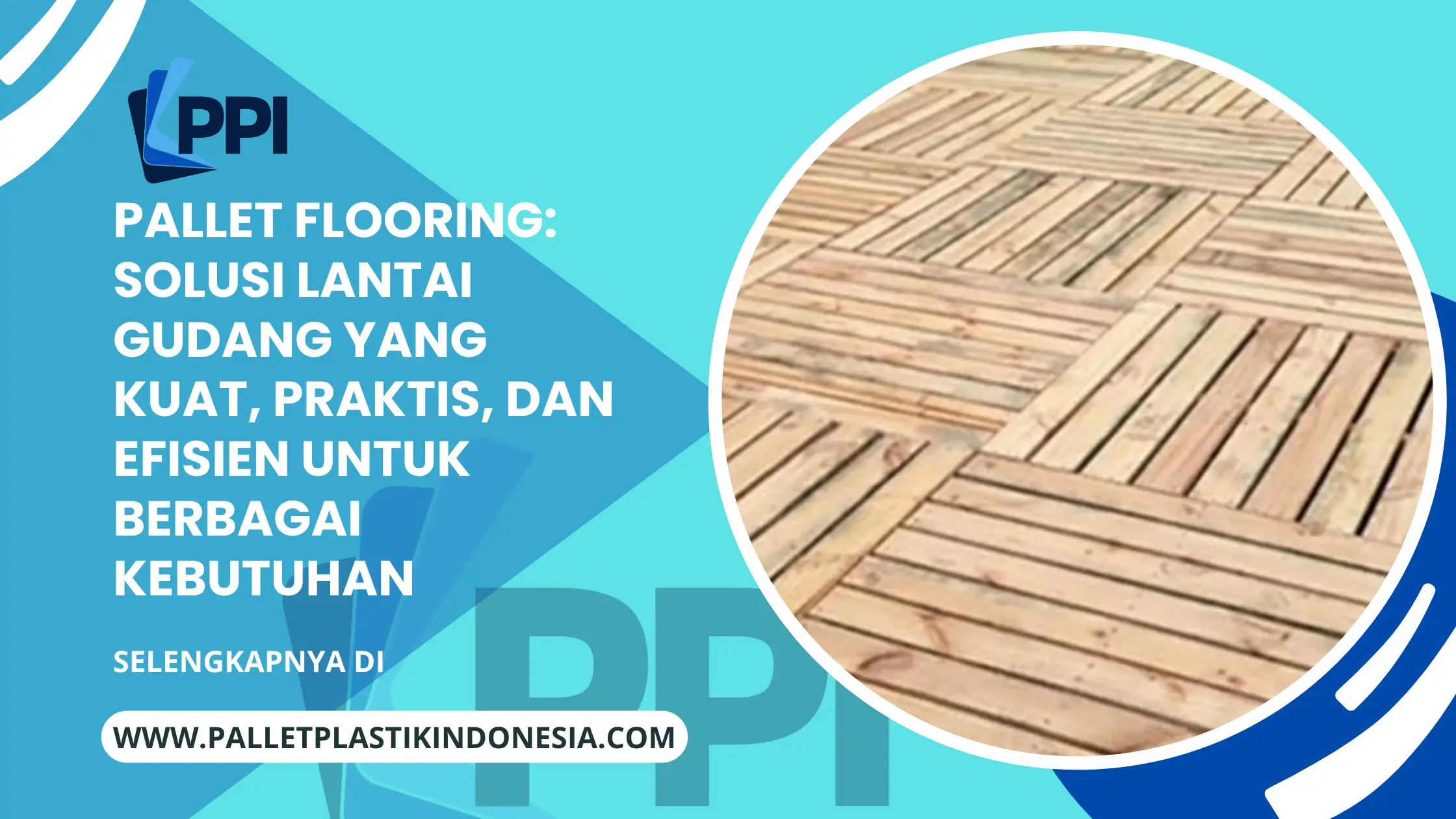 Pallet Flooring: Solusi Lantai Gudang yang Kuat, Praktis, dan Efisien untuk Berbagai Kebutuhan