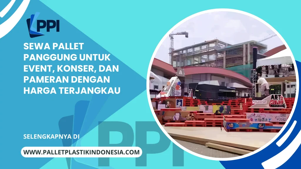 Sewa Pallet Panggung untuk Event, Konser, dan Pameran dengan Harga Terjangkau