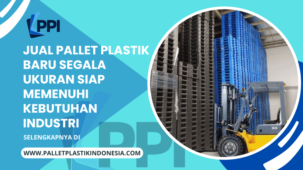 Jual Pallet Plastik Baru Segala ukuran siap memenuhi Kebutuhan Industri