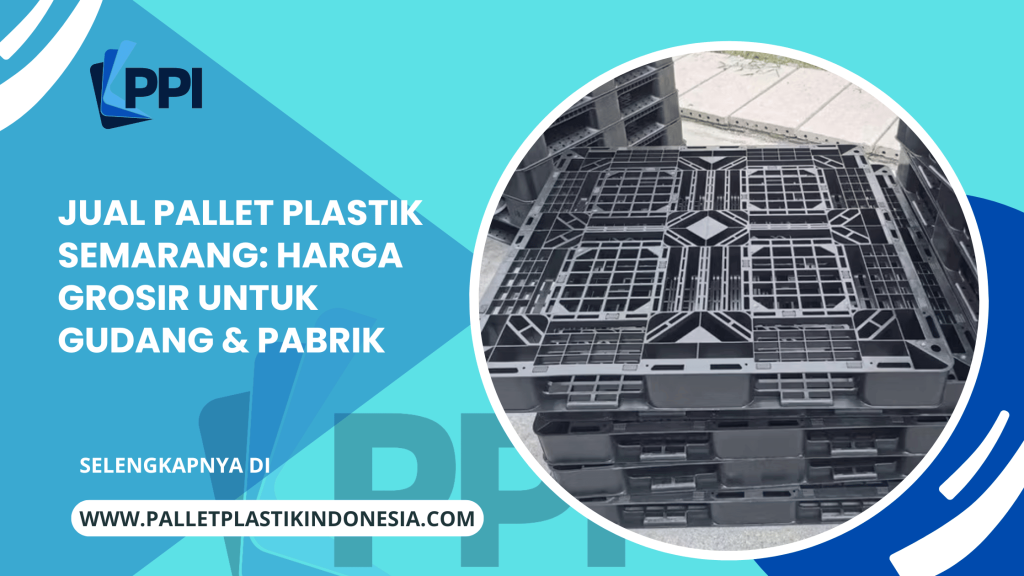 Jual Pallet Plastik Semarang Harga Grosir untuk Gudang & Pabrik