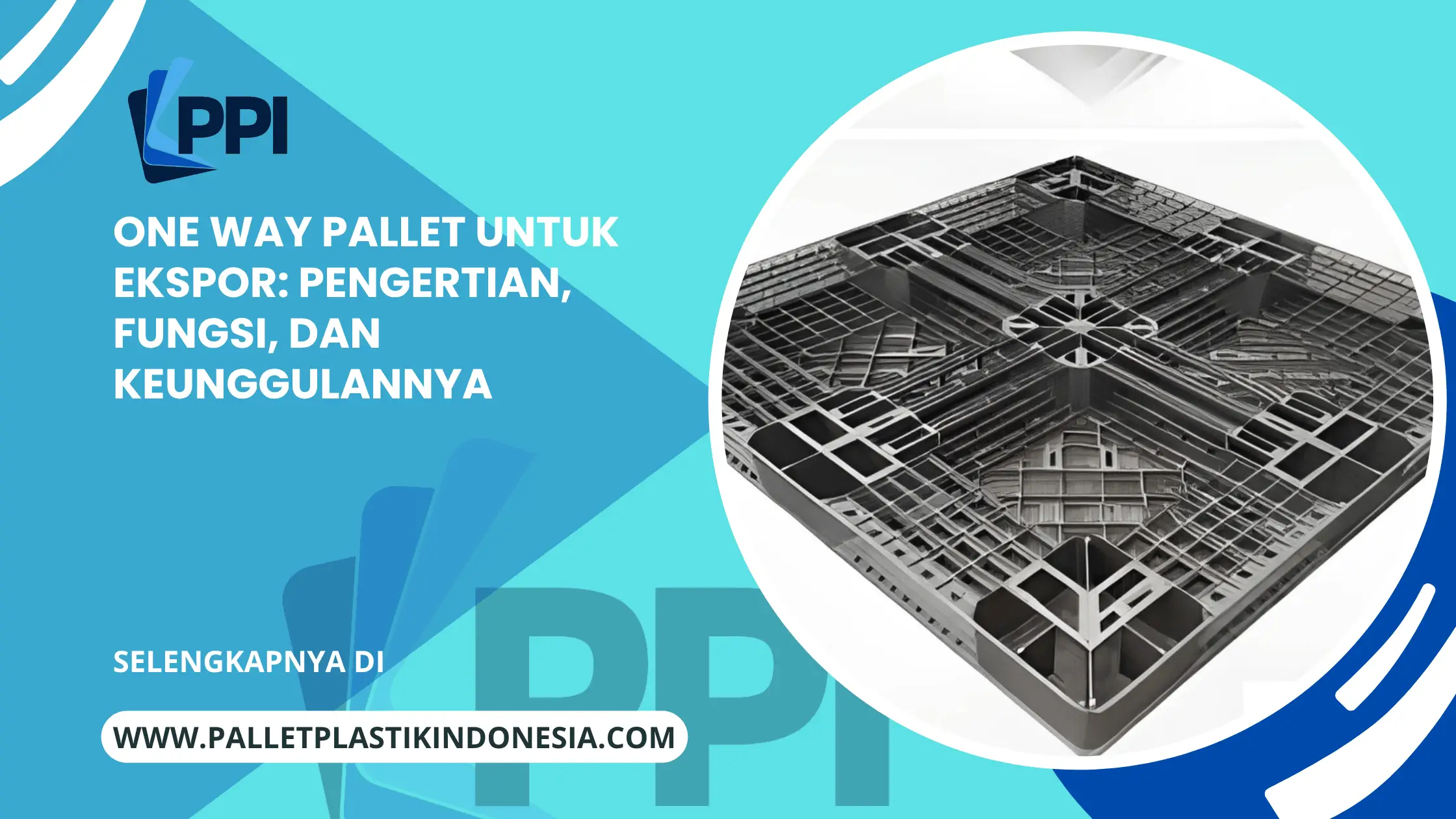 One Way Pallet untuk Ekspor: Pengertian, Fungsi, dan Keunggulannya