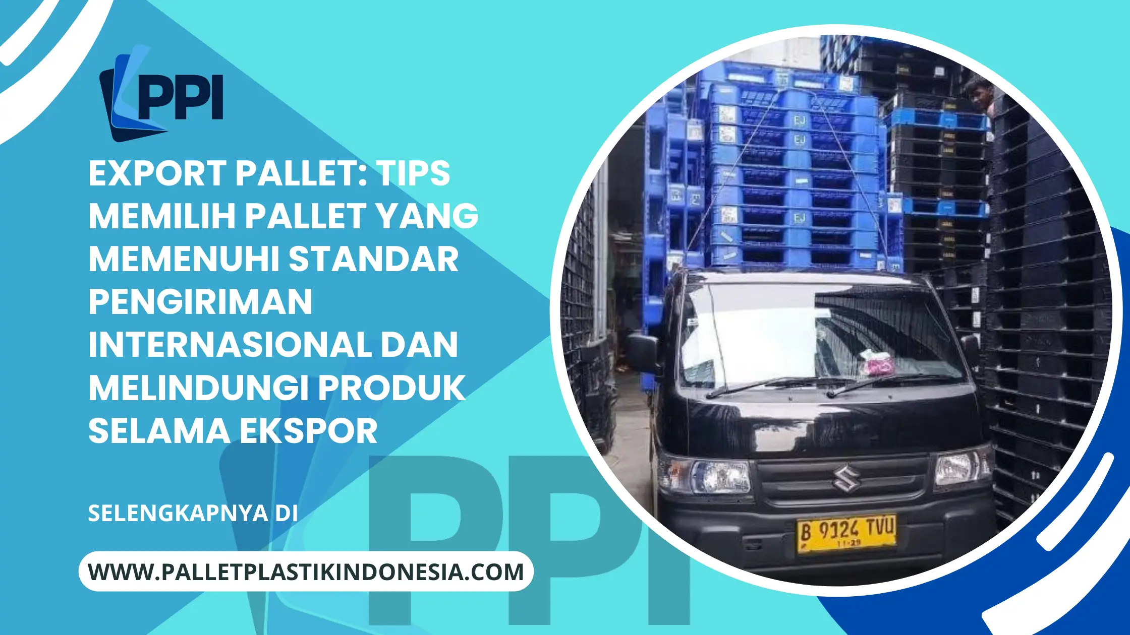 Export Pallet: Tips Memilih Pallet yang Memenuhi Standar Pengiriman Internasional dan Melindungi Produk Selama Ekspor