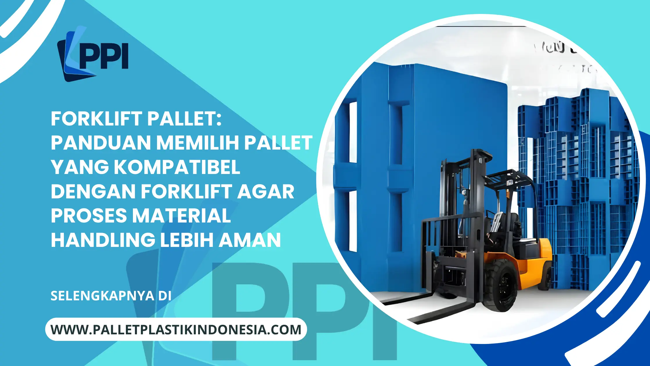 Forklift Pallet: Panduan Memilih Pallet yang Kompatibel dengan Forklift agar Proses Material Handling Lebih Aman