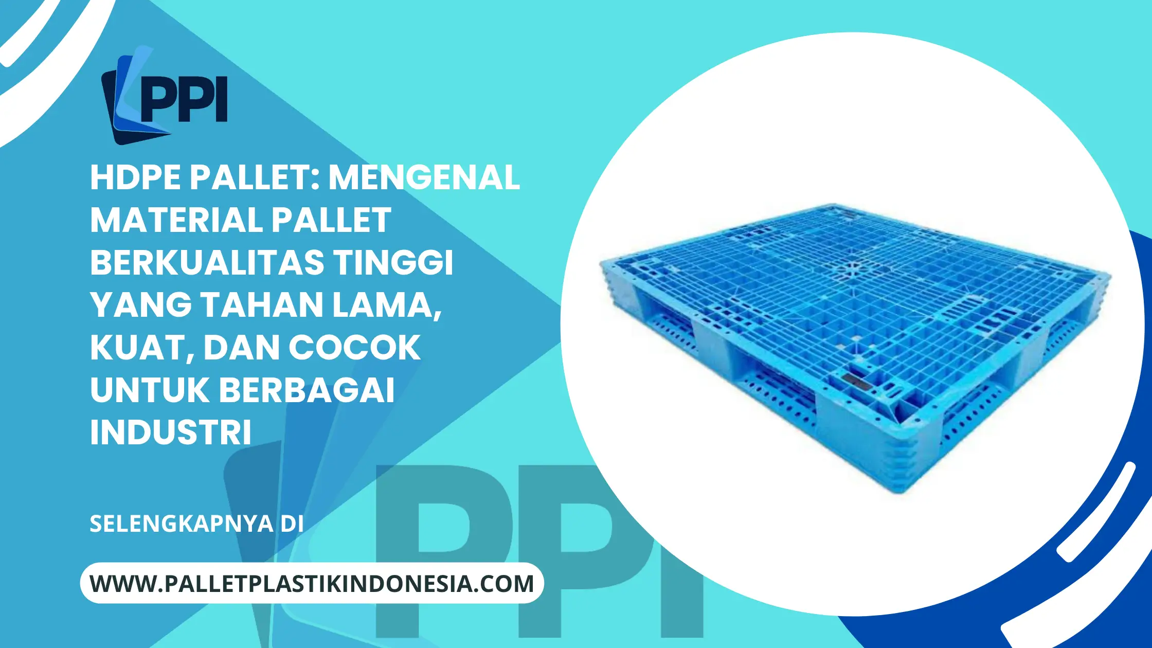HDPE Pallet: Mengenal Material Pallet Berkualitas Tinggi yang Tahan Lama, Kuat, dan Cocok untuk Berbagai Industri