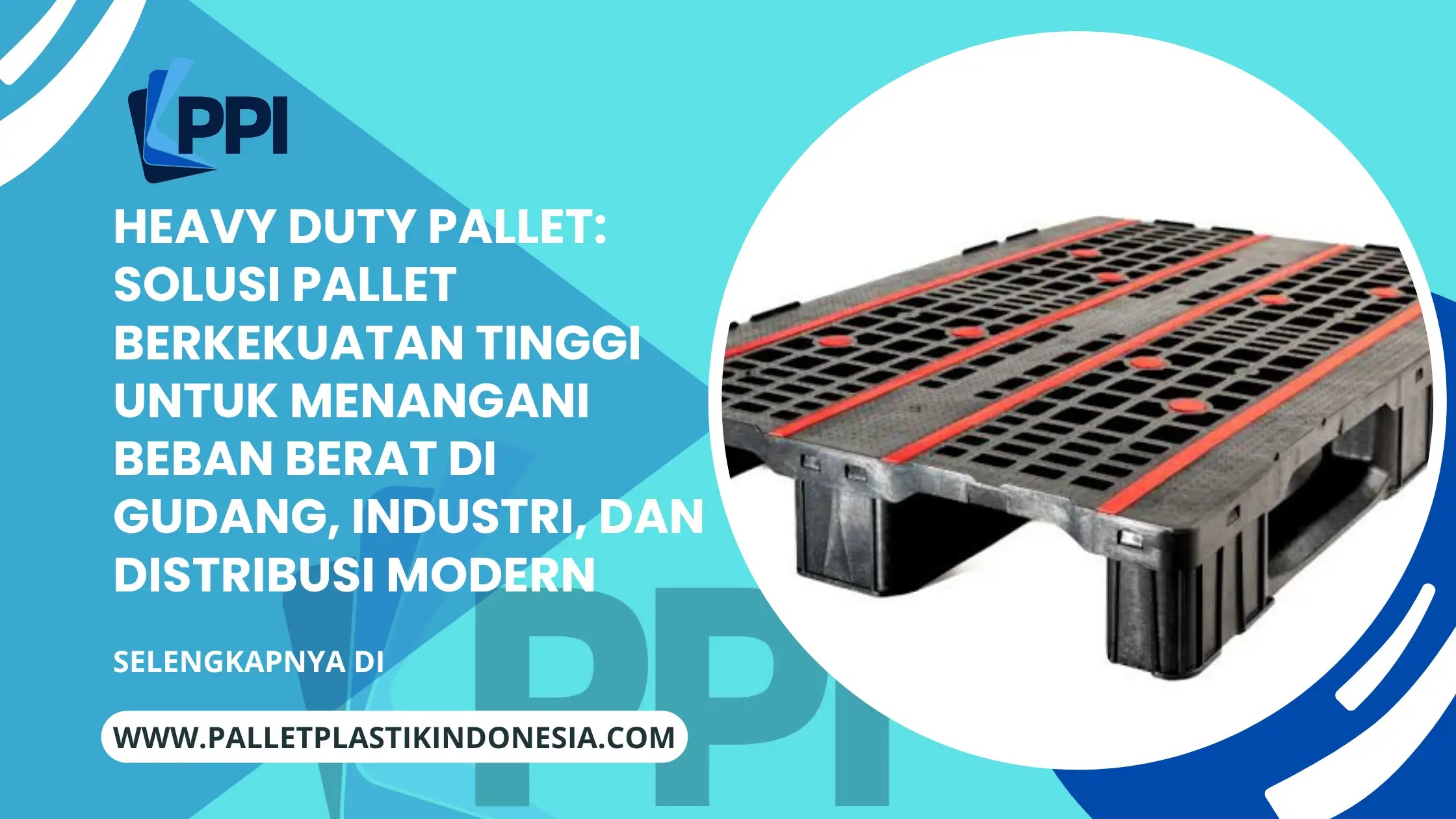Heavy Duty Pallet: Solusi Pallet Berkekuatan Tinggi untuk Menangani Beban Berat di Gudang, Industri, dan Distribusi Modern