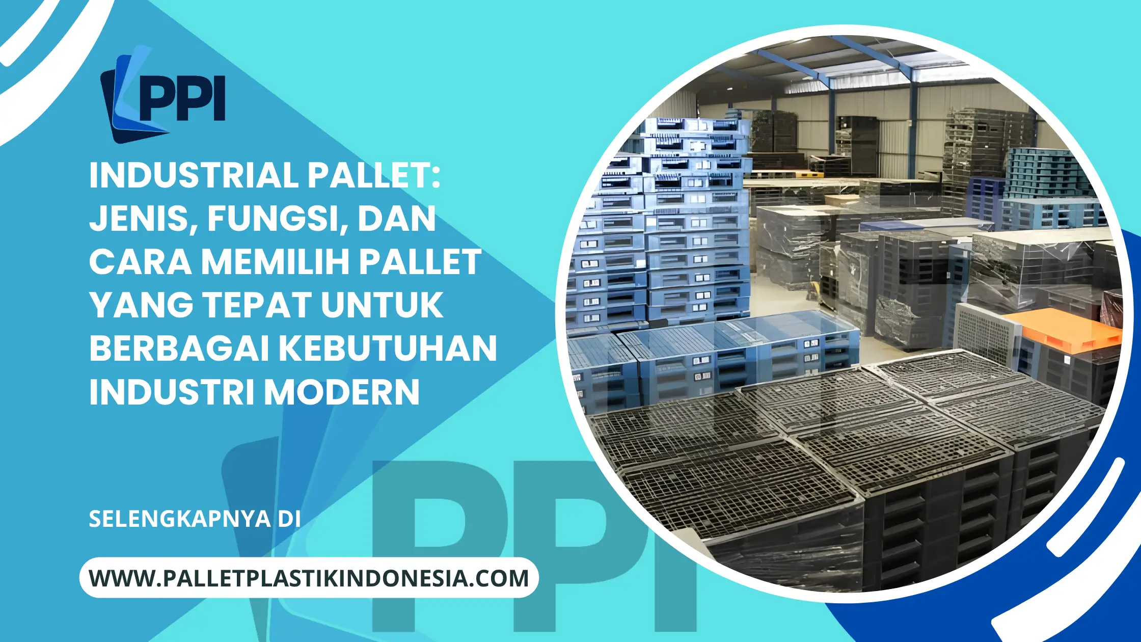 Industrial Pallet: Jenis, Fungsi, dan Cara Memilih Pallet yang Tepat untuk Berbagai Kebutuhan Industri Modern