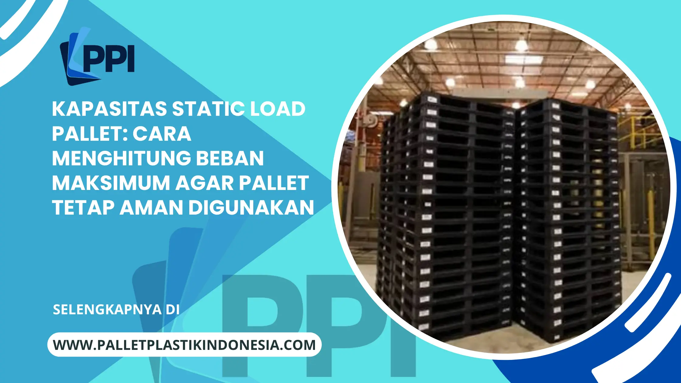 Kapasitas Static Load Pallet: Cara Menghitung Beban Maksimum agar Pallet Tetap Aman Digunakan