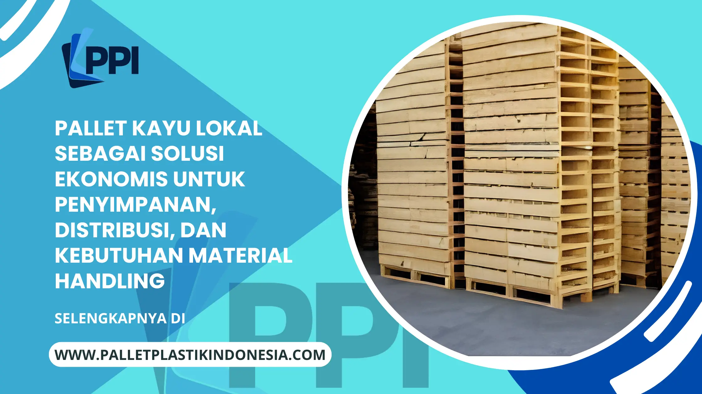 Pallet Kayu Lokal sebagai Solusi Ekonomis untuk Penyimpanan, Distribusi, dan Kebutuhan Material Handling