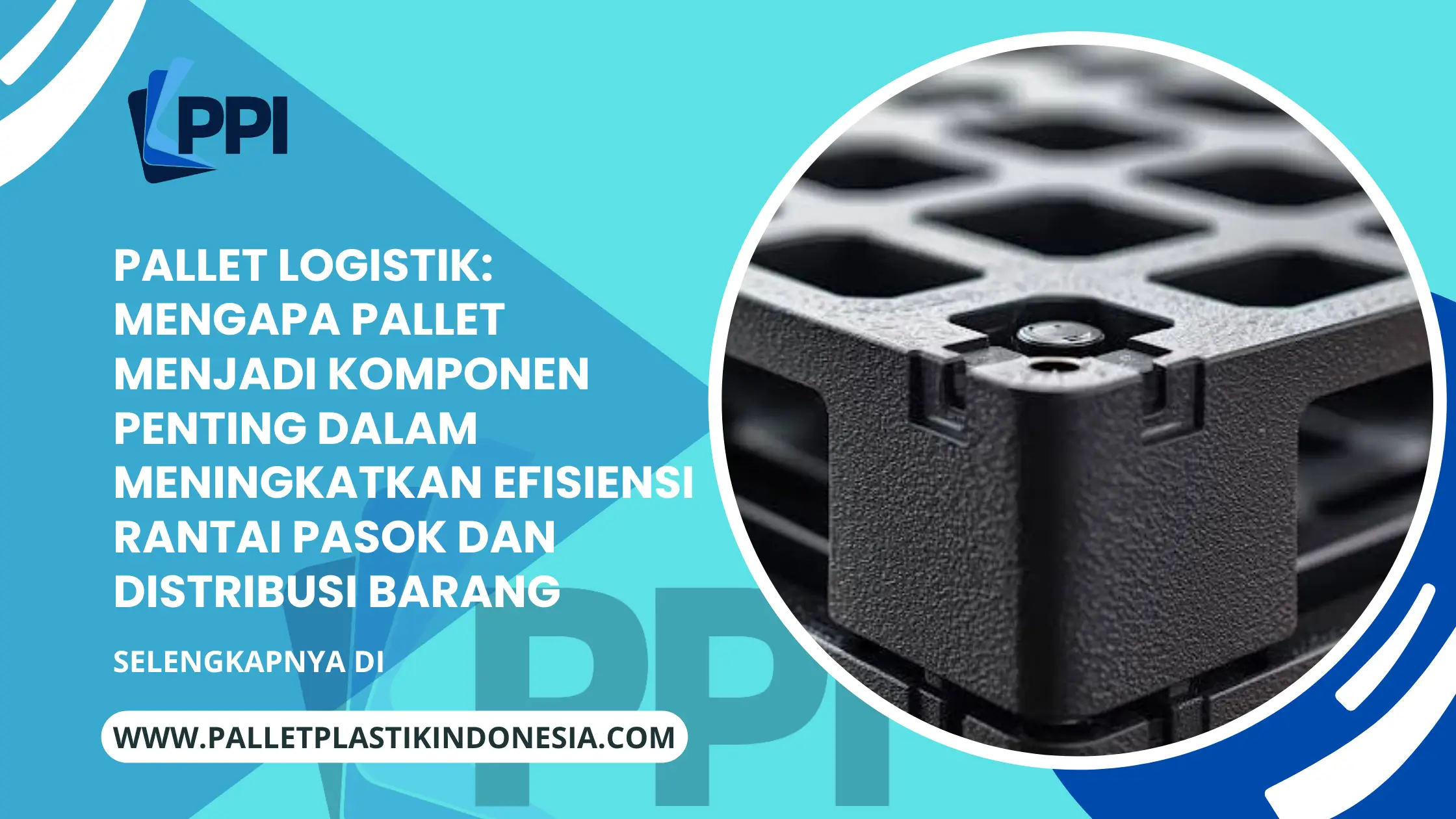 Pallet Logistik: Mengapa Pallet Menjadi Komponen Penting dalam Meningkatkan Efisiensi Rantai Pasok dan Distribusi Barang