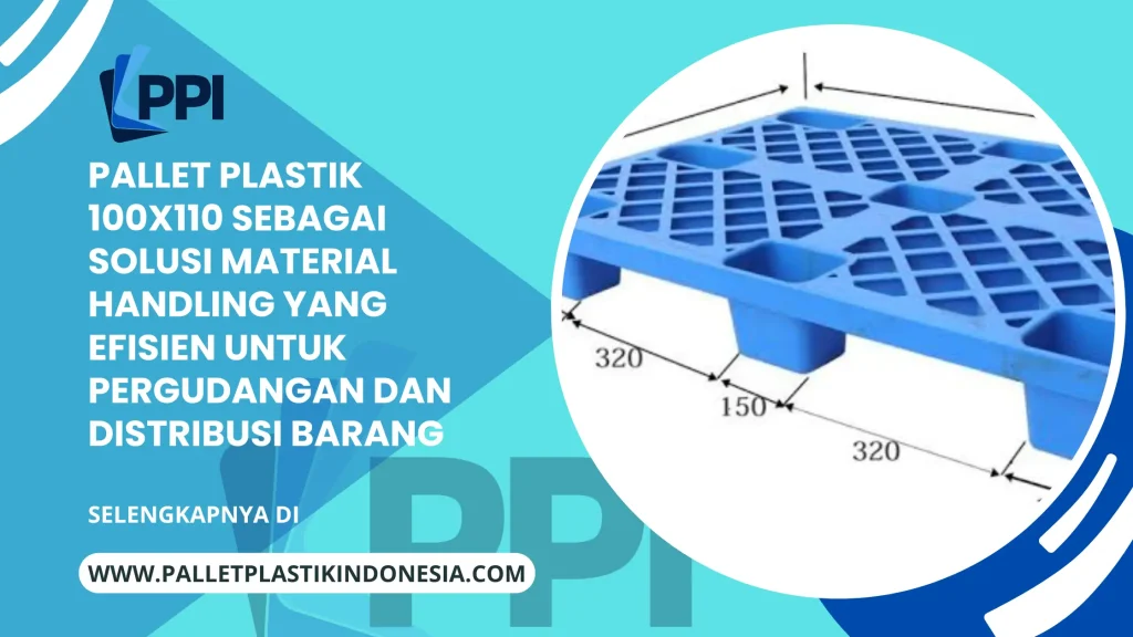 Pallet Plastik 100x110 sebagai Solusi Material Handling yang Efisien untuk Pergudangan dan Distribusi Barang