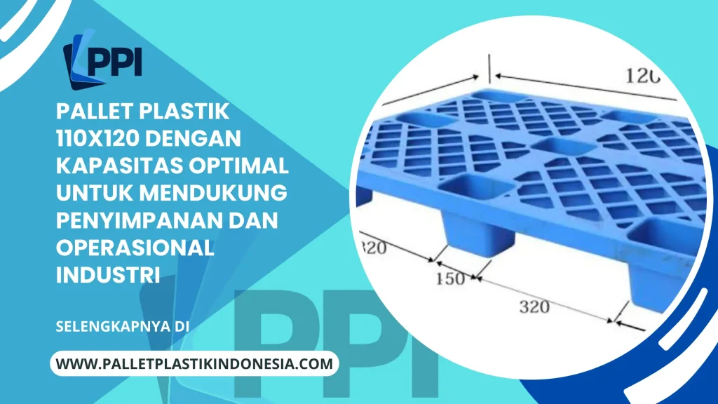 Pallet Plastik 110x120 dengan Kapasitas Optimal untuk Mendukung Penyimpanan dan Operasional Industri