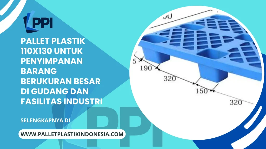 Pallet Plastik 110x130 untuk Penyimpanan Barang Berukuran Besar di Gudang dan Fasilitas Industri