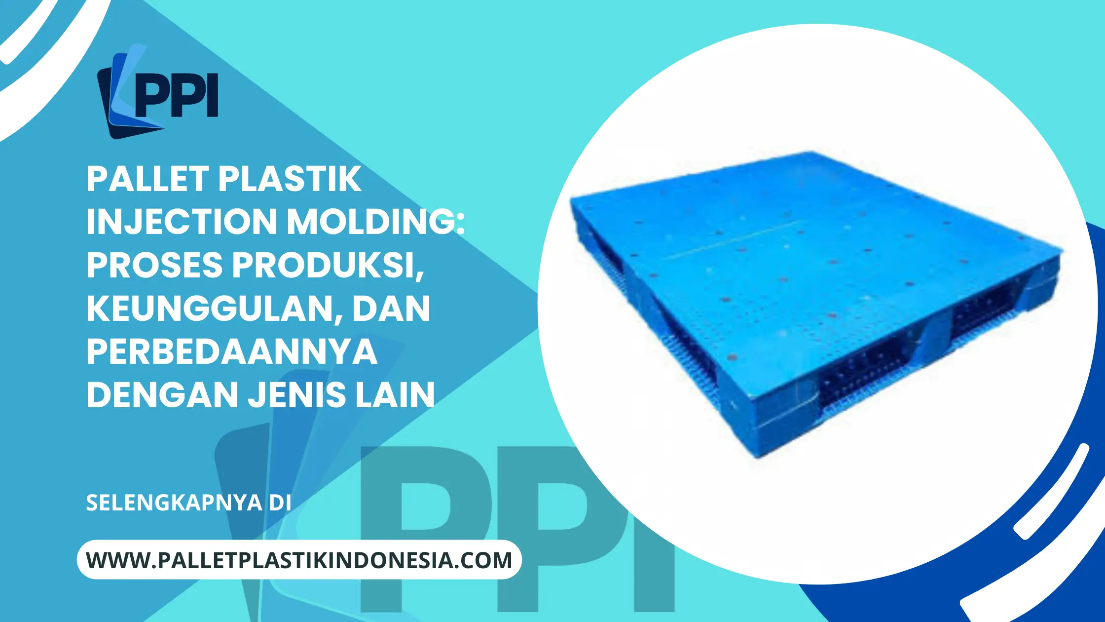 Pallet Plastik Injection Molding: Proses Produksi, Keunggulan, dan Perbedaannya dengan Jenis Lain