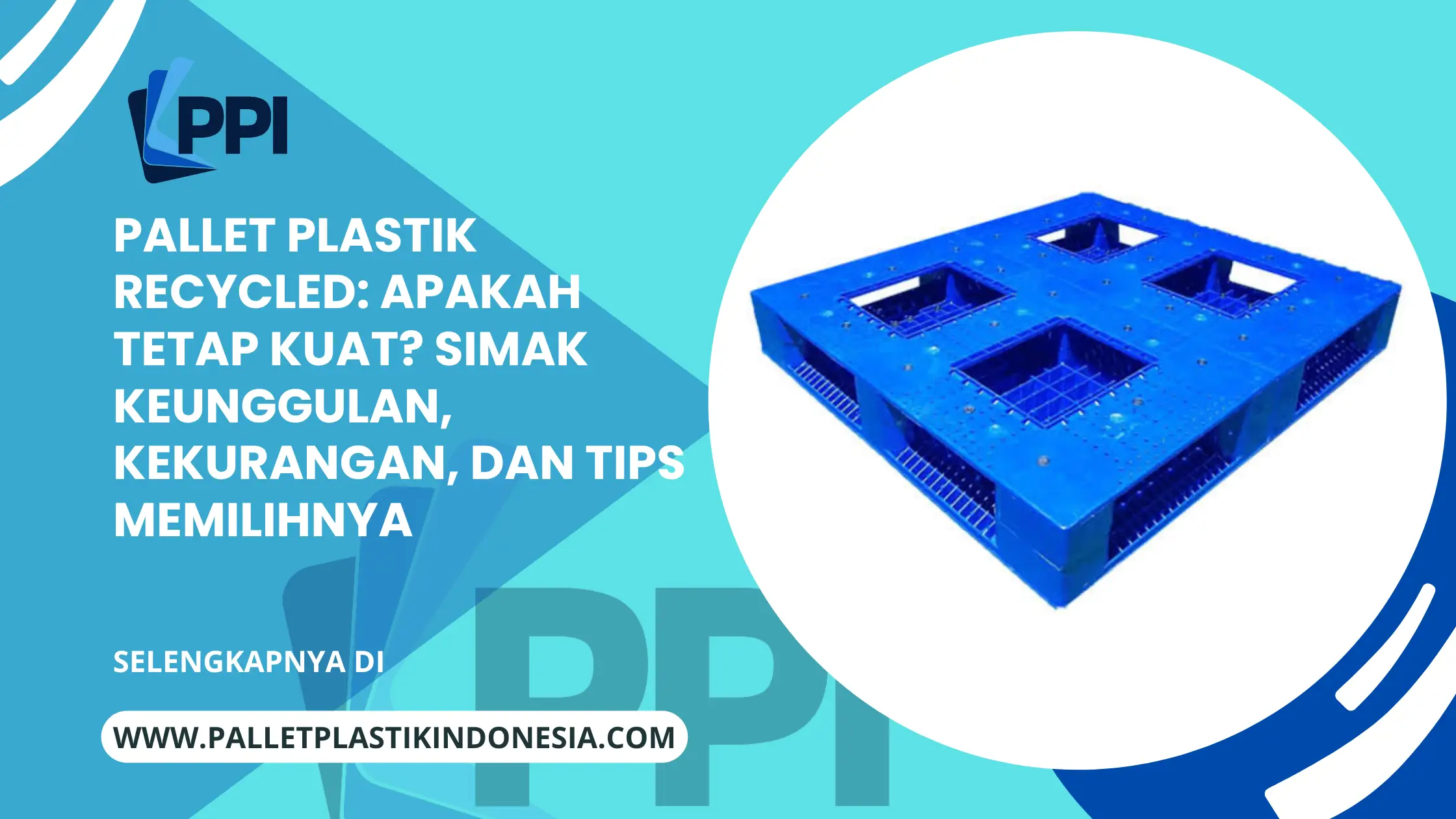 Pallet Plastik Recycled: Apakah Tetap Kuat? Simak Keunggulan, Kekurangan, dan Tips Memilihnya