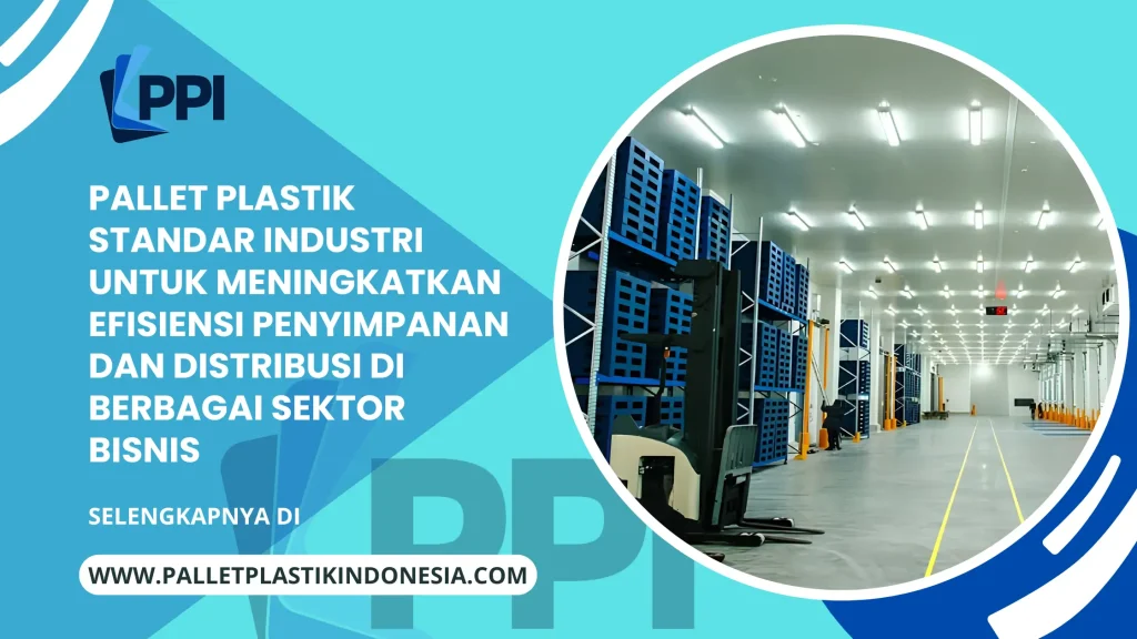Pallet Plastik Standar Industri untuk Meningkatkan Efisiensi Penyimpanan dan Distribusi di Berbagai Sektor Bisnis