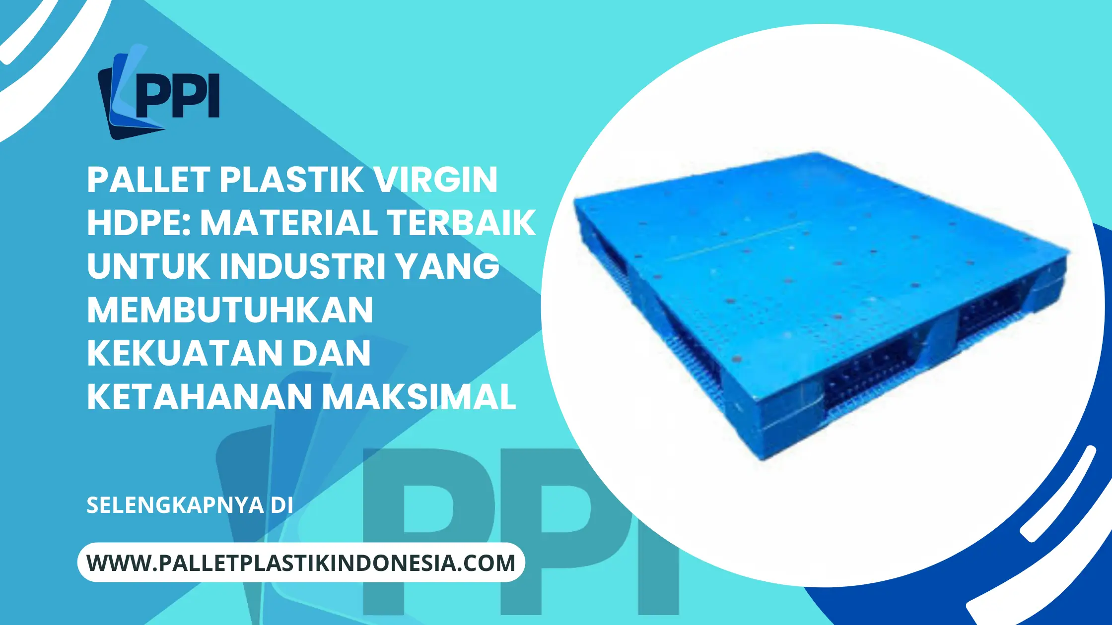 Pallet Plastik Virgin HDPE: Material Terbaik untuk Industri yang Membutuhkan Kekuatan dan Ketahanan Maksimal