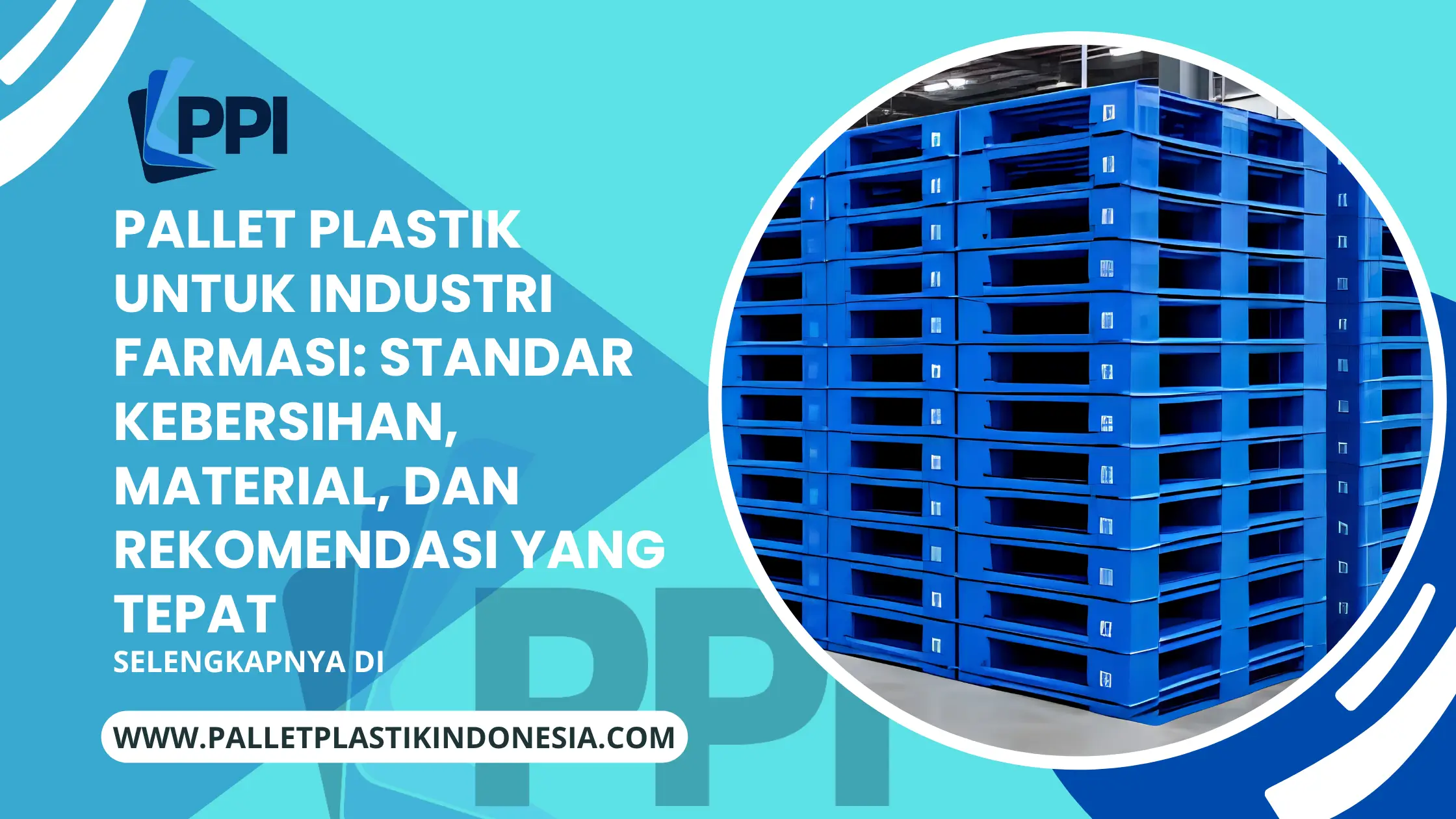 Pallet Plastik untuk Industri Farmasi: Standar Kebersihan, Material, dan Rekomendasi yang Tepat