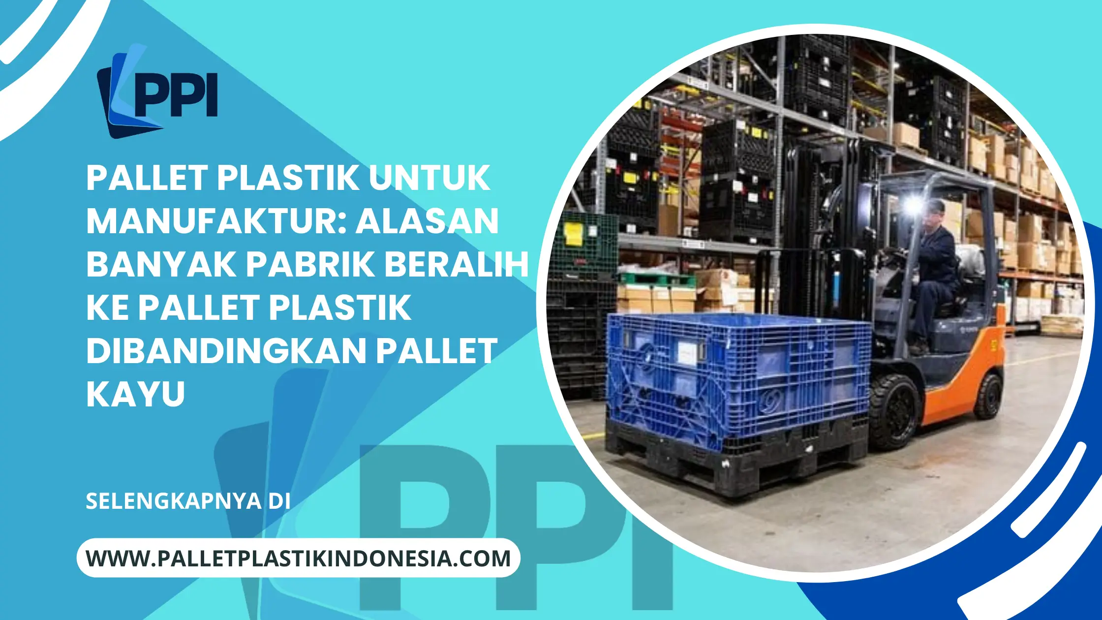 Pallet Plastik untuk Manufaktur: Alasan Banyak Pabrik Beralih ke Pallet Plastik Dibandingkan Pallet Kayu