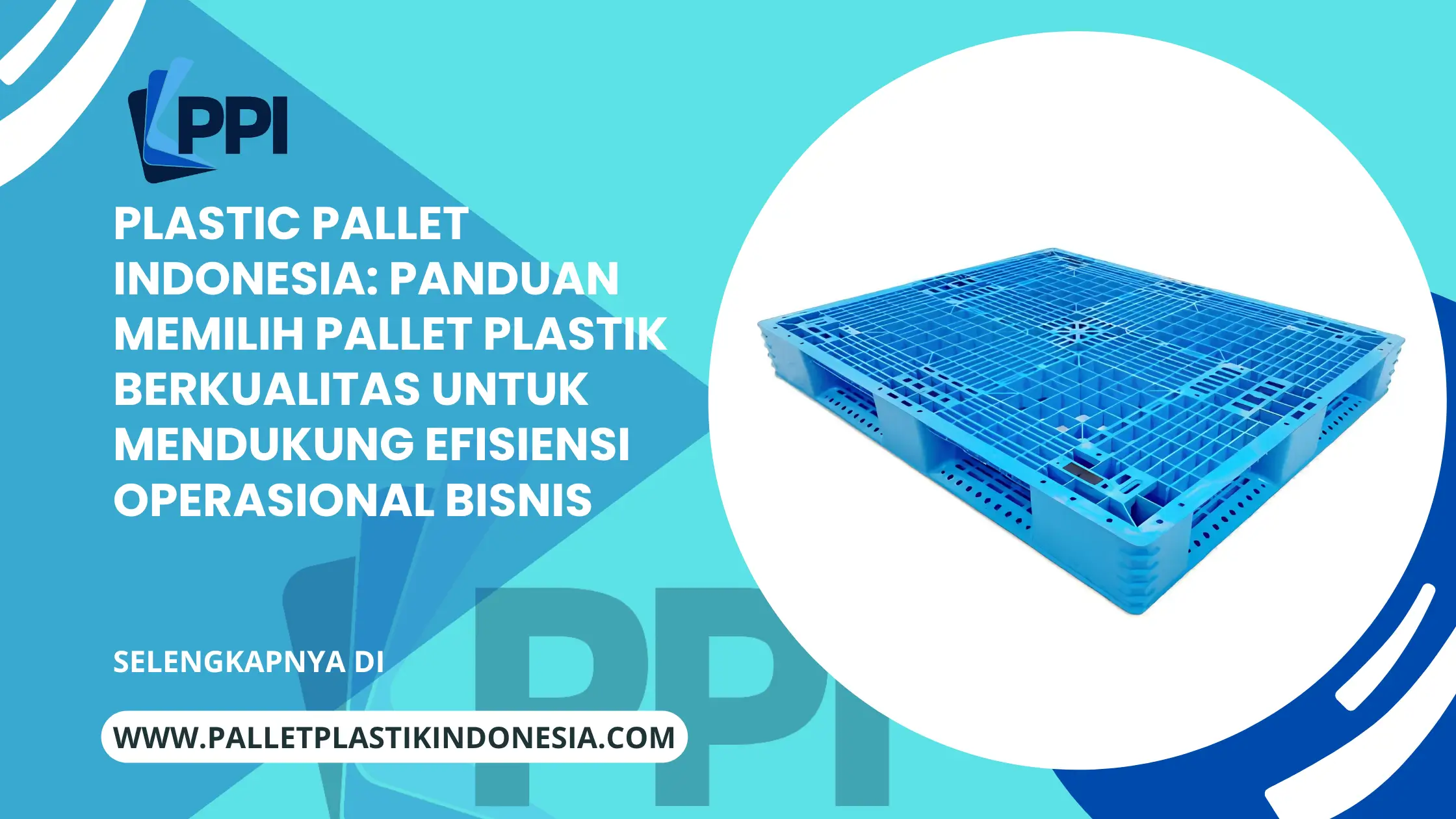 Plastic Pallet Indonesia: Panduan Memilih Pallet Plastik Berkualitas untuk Mendukung Efisiensi Operasional Bisnis