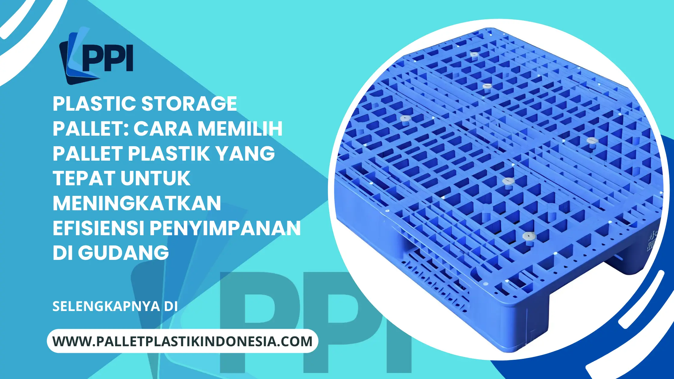 Plastic Storage Pallet: Cara Memilih Pallet Plastik yang Tepat untuk Meningkatkan Efisiensi Penyimpanan di Gudang