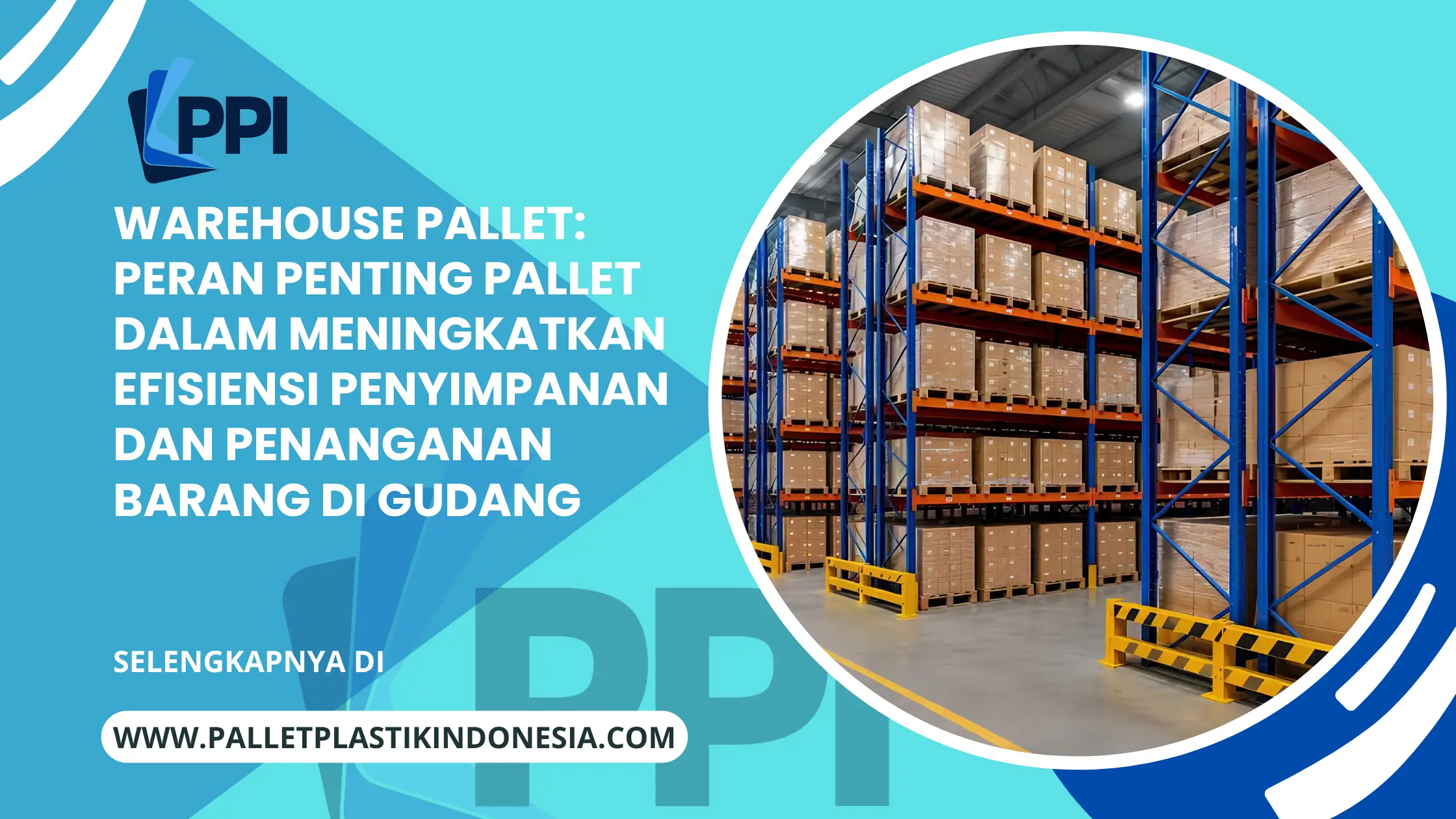 Warehouse Pallet: Peran Penting Pallet dalam Meningkatkan Efisiensi Penyimpanan dan Penanganan Barang di Gudang