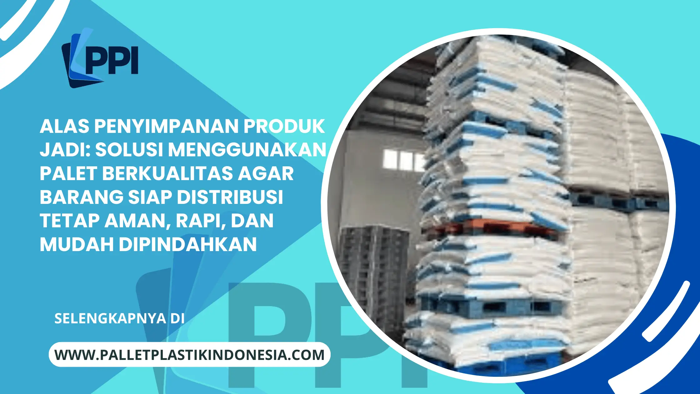 Alas Penyimpanan Produk Jadi: Solusi Menggunakan Palet Berkualitas agar Barang Siap Distribusi Tetap Aman, Rapi, dan Mudah Dipindahkan