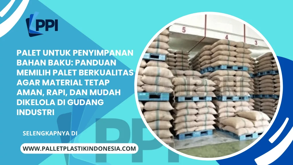 Palet untuk Penyimpanan Bahan Baku: Panduan Memilih Palet Berkualitas agar Material Tetap Aman, Rapi, dan Mudah Dikelola di Gudang Industri