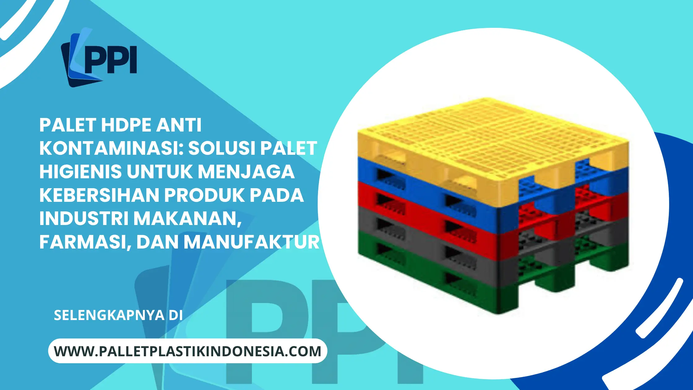 Palet HDPE Anti Kontaminasi: Solusi Palet Higienis untuk Menjaga Kebersihan Produk pada Industri Makanan, Farmasi, dan Manufaktur