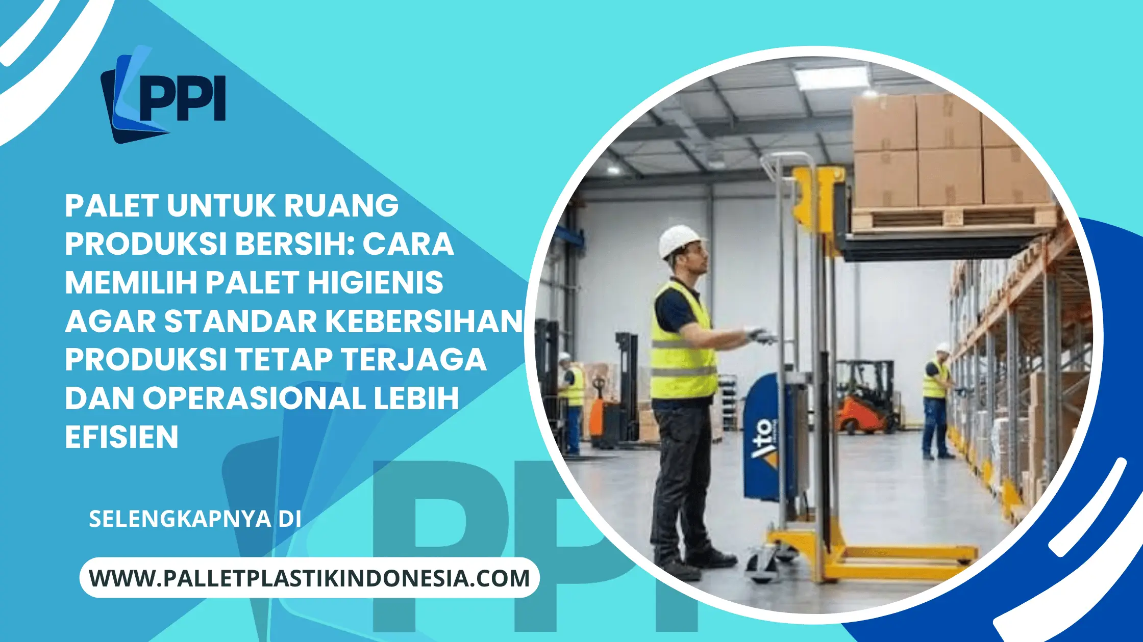 Palet untuk Ruang Produksi Bersih: Cara Memilih Palet Higienis agar Standar Kebersihan Produksi Tetap Terjaga dan Operasional Lebih Efisien